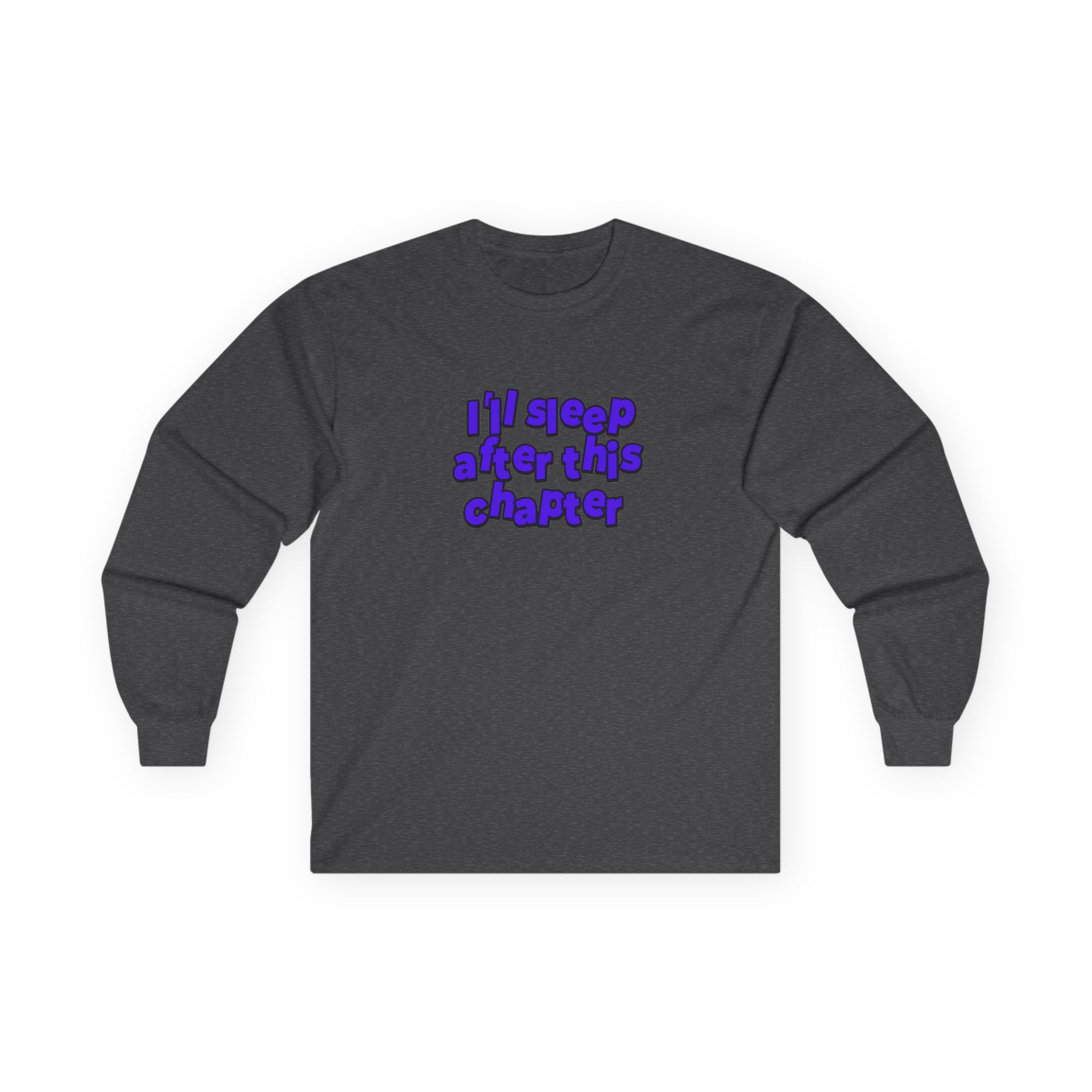 Long Sleeve Tee — "I'll Sleep After This Chapter" Cozy Reader Shirt