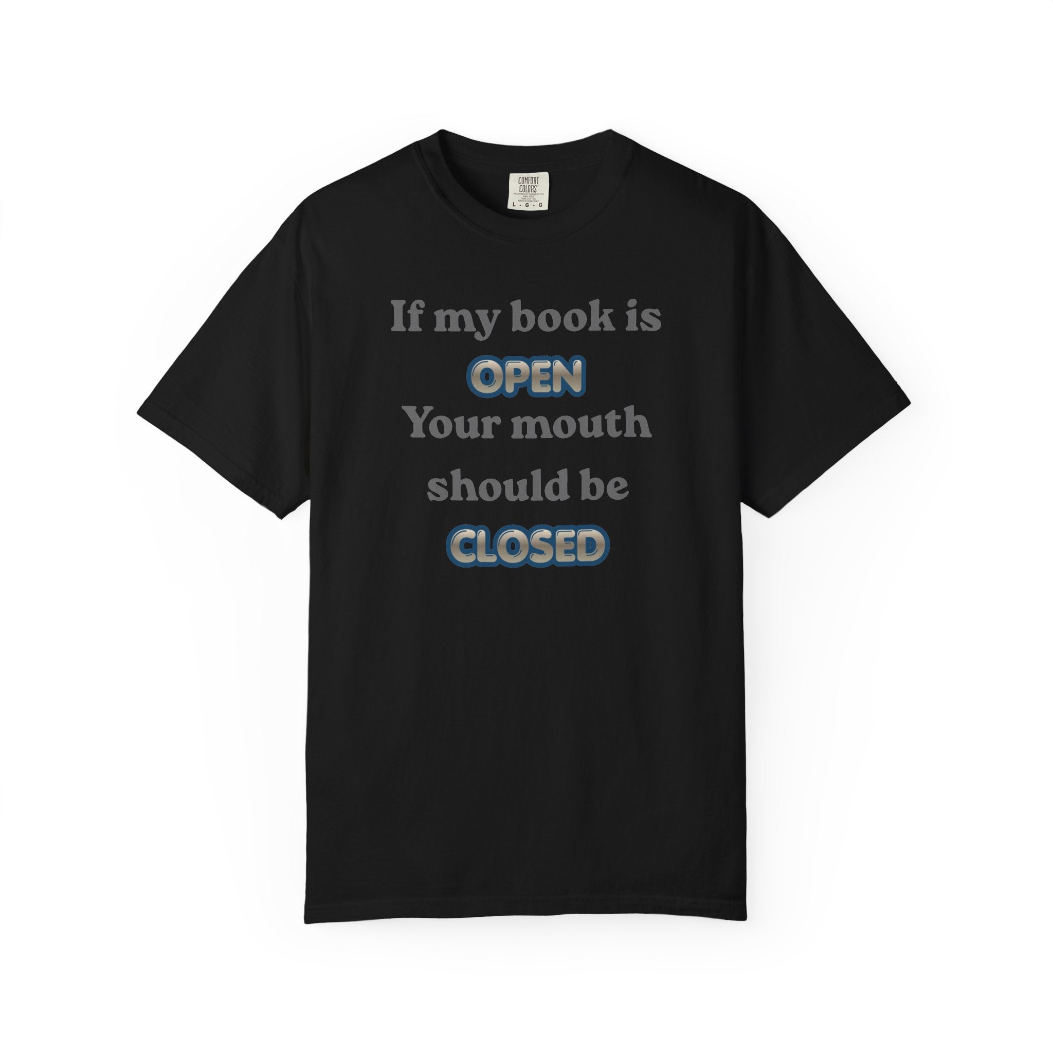 T-Shirt — "If My Book Is Open Your Mouth Should Be Closed" Reading Tee