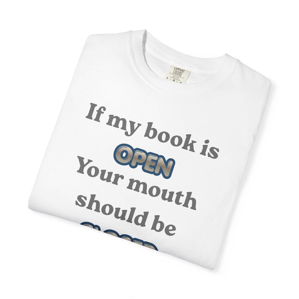 T-Shirt — "If My Book Is Open Your Mouth Should Be Closed" Reading Tee