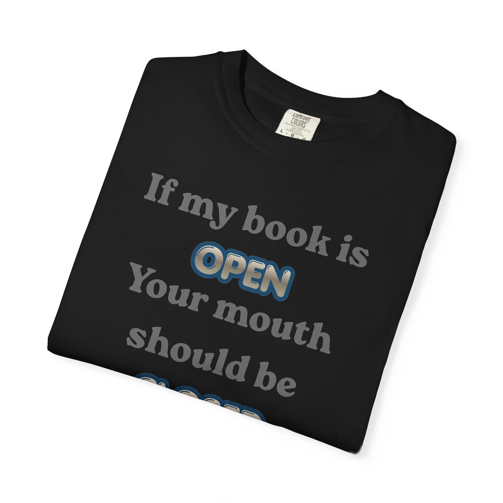 T-Shirt — "If My Book Is Open Your Mouth Should Be Closed" Reading Tee