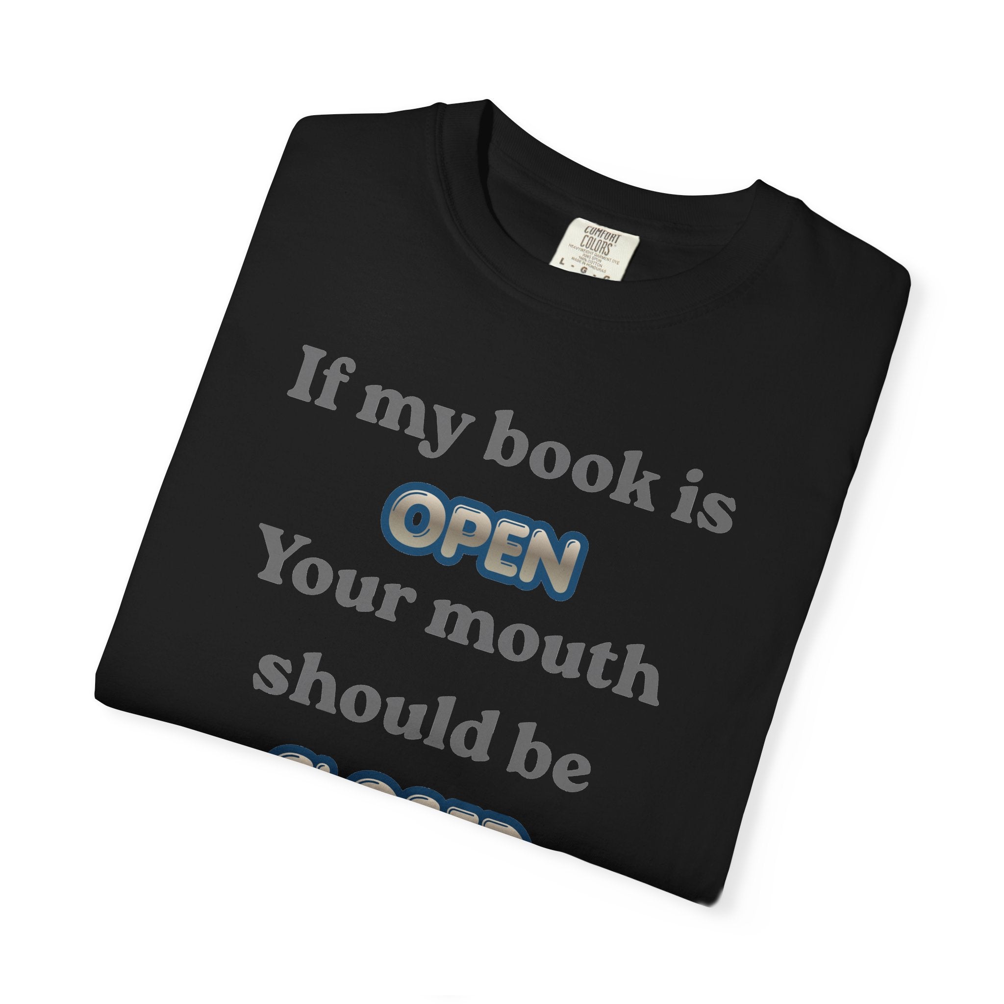 T-Shirt — "If My Book Is Open Your Mouth Should Be Closed" Reading Tee
